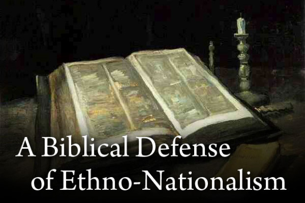 A Biblical Defense of Ethno-Nationalism